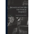 Broadcasting in the Public Interest [microform]