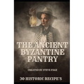 The Ancient Byzantine Pantry: 30 Historic Recipe's