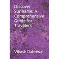 Discover Suriname: A Comprehensive Guide for Travelers