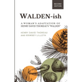Walden-ish: A Woman's Adaptation of Henry David Thoreau's "Walden"