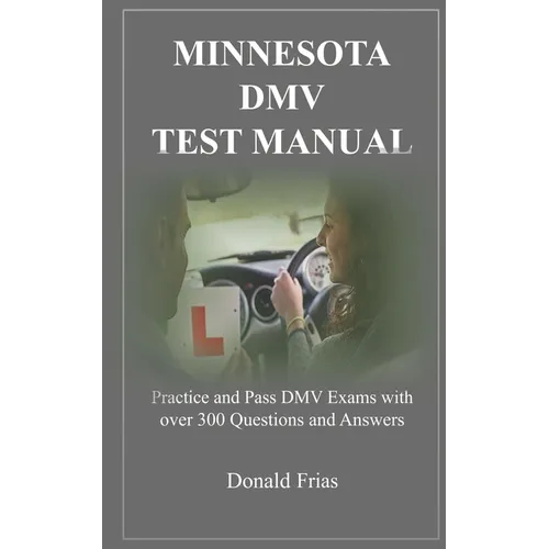 Minnesota DMV Test Manual: Practice and Pass DMV Exams with over 300 Questions and Answers