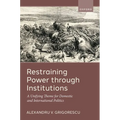 Restraining Power Through Institutions: A Unifying Theme for Domestic and International Politics