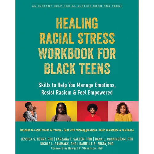 Healing Racial Stress Workbook for Black Teens: Skills to Help You Manage Emotions, Resist Racism, and Feel Empowered
