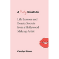 A Pretty Great Life: Life Lessons and Beauty Secrets from a Hollywood Makeup Artist