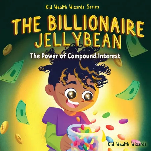 The Billionaire Jellybean: The Power of Compound Interest - A Fun Guide to Growing Money for Kids