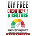 DIY FREE Credit Repair & Restore: Understanding & Repairing Credit the Safe and Legal Way. Know Your Rights, Delete Negative Items, 12 Step FICO Score