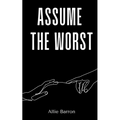 Assume the Worst