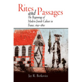 Rites and Passages: The Beginnings of Modern Jewish Culture in France, 1650-1860