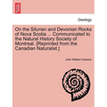 On the Silurian and Devonian Rocks of Nova Scotia ... Communicated to the Natural History Society of Montreal. [reprinted from the Canadian Naturalist