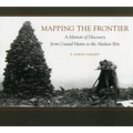 Mapping the Frontier: A Memoir of Discovery from Coastal Maine to the Alaskan Rim