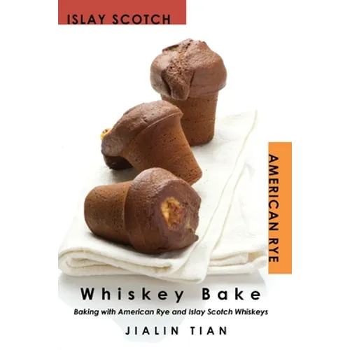 Whiskey Bake: Baking with American Rye and Islay Scotch Whiskeys