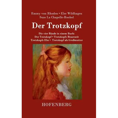 Der Trotzkopf / Trotzkopfs Brautzeit / Trotzkopfs Ehe / Trotzkopf als Großmutter: Die vier Bände in einem Buch