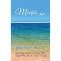 Merciful, I Am: The Story of How Forgiving Others Taught Me How to Forgive Myself