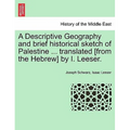 A Descriptive Geography and brief historical sketch of Palestine ... translated [from the Hebrew] by I. Leeser.