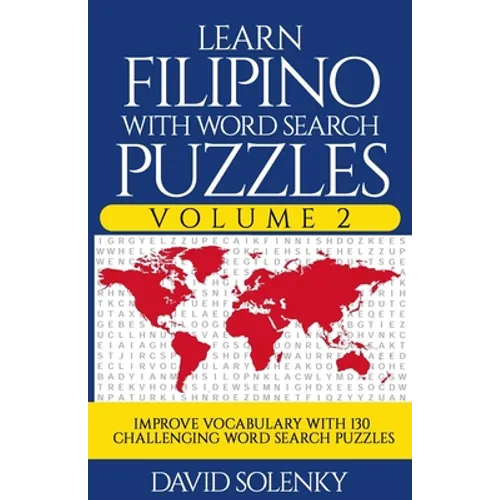 Learn Filipino with Word Search Puzzles Volume 2: Learn Filipino Language Vocabulary with 130 Challenging Bilingual Word Find Puzzles for All Ages