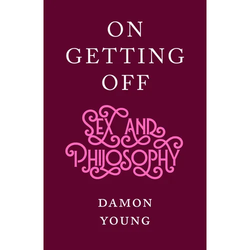 On Getting Off: Sex and Philosophy