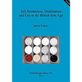 Salt Production, Distribution and Use in the British Iron Age