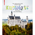 The Architecture Under King Ludwig II - Palaces and Factories