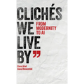 Clichés We Live by: From Modernity to AI