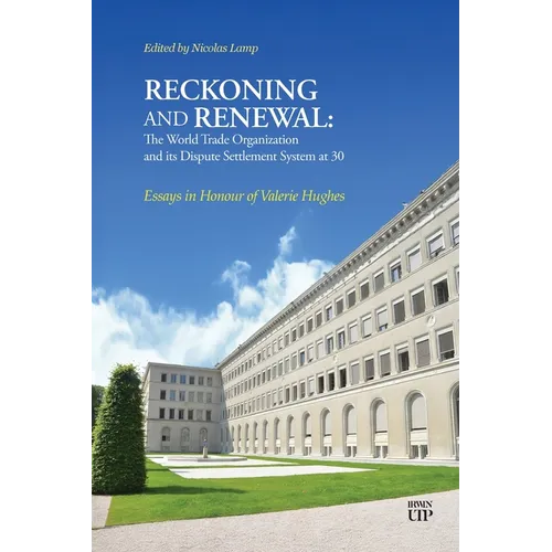 Reckoning and Renewal: The World Trade Organization and Its Dispute Settlement System at 30: Essays in Honour of Valerie Hughes