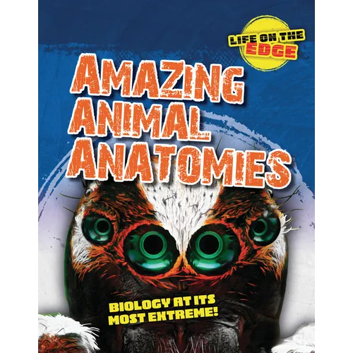 Amazing Animal Anatomies: Biology at Its Most Extreme!