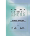 Practicando El Poder de Ahora / Practicing the Power of Now: Ensenanzas, Meditaciones Y Ejercicios Escenciales Extraidos de El Poder del Ahora / Essen