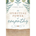 The Spiritual Power of Empathy: Develop Your Intuitive Gifts for Compassionate Connection