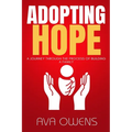 Adopting Hope: A Journey Through the Process of Building a Family