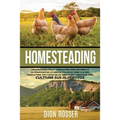 Homesteading: La Guía Completa de Agricultura Familiar para la Autosuficiencia, la Cría de Pollos en Casa y la Mini Agricultura, con