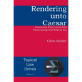 Rendering unto Caesar: Examining What Jesus Said About Giving God What Is His