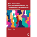 Post-Patriarchal, Post-Heteronormative, and Postcolonial Psychoanalysis: Psychoanalysis for All