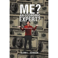 Me? An Economic Expert?: Are You Kidding?!