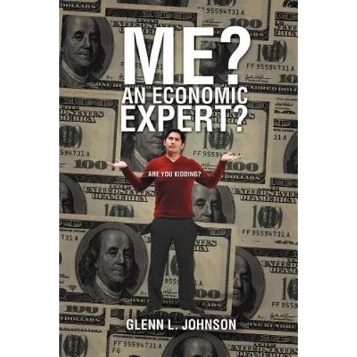 Me? An Economic Expert?: Are You Kidding?!