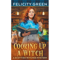 Cooking Up a Witch: A Scottish Witches Mystery