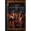 Le Chateau Des Trois Tours