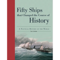 Fifty Ships That Changed the Course of History: A Nautical History of the World