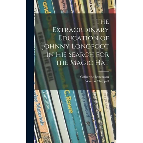 The Extraordinary Education of Johnny Longfoot in His Search for the Magic Hat