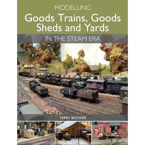 Modelling Goods Trains, Goods Sheds and Yards in the Steam Era