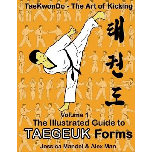 Taekwondo the art of kicking. The illustrated guide to Taegeuk forms