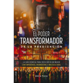 El Poder Transformador de la Predicación: La Guía Esencial Para Predicar En Un Mundo Contemporáneo, Posmoderno Y Multicultural
