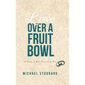 Love Over a Fruit Bowl: A Story of Love Overcoming Fear