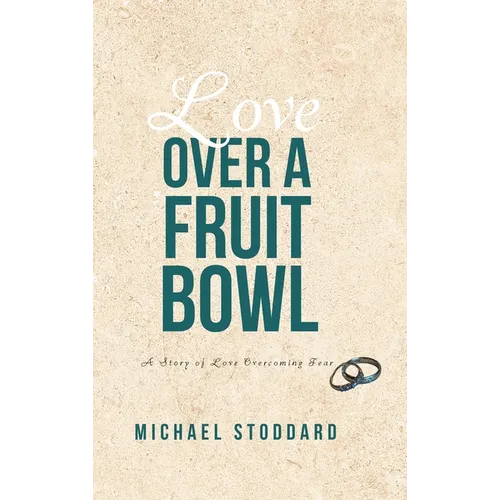 Love Over a Fruit Bowl: A Story of Love Overcoming Fear