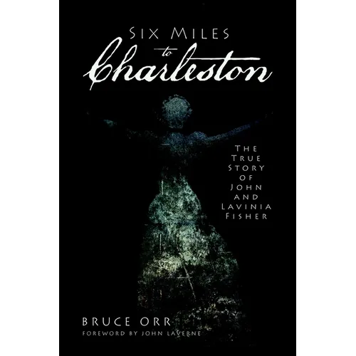 Six Miles to Charleston: The True Story of John and Lavinia Fisher