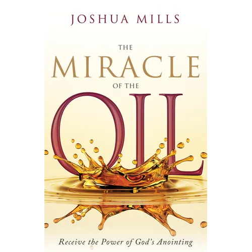 The Miracle of the Oil: Receive the Power of God's Anointing