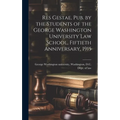 Res Gestae, Pub. by the Students of the George Washington University Law School, Fiftieth Anniversary, 1915