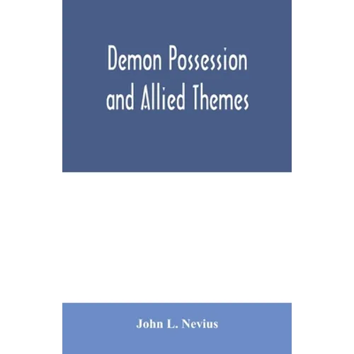 Demon possession and allied themes; being an inductive study of phenomena of our own times