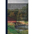 History of the Town of Ashfield, Franklin County, Massachusetts From Its Settlement in 1742 to 1910; 1742-1910