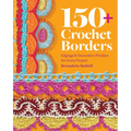 150+ Crochet Borders: Edgings and Decorative Finishes for Every Project--Inspired by Cities Around the World