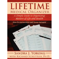Lifetime Medical Organizer: A Simple Guide to Organizing Matters of Life and Health: How-To Instructions and Forms Included