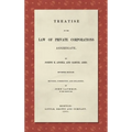 Treatise on the Law of Private Corporations Aggregate (1861): Seventh Edition. Revised, Corrected and Enlarged